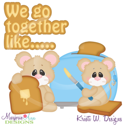 We Go Together Like Bread&Butter Cutting Files-Includes Clipart