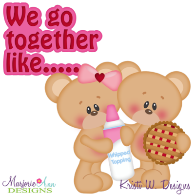 We Go Together Like Pie & Whipped Cream Cutting Files + Clipart