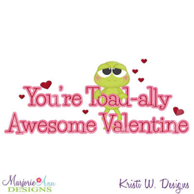 You're Totally Awesome Valentine Cutting Files-Includes Clipart