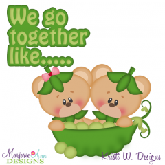 We Go Together Like Pees In A Pod Cutting Files-Includes Clipart
