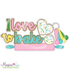 I Love To Bake 1-Cookies Title SVG Cutting Files